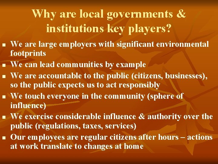 Why are local governments & institutions key players? n n n We are large Why are local governments & institutions key players? n n n We are large