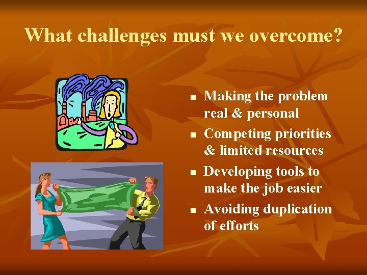 What challenges must we overcome? n n Making the problem real & personal Competing What challenges must we overcome? n n Making the problem real & personal Competing