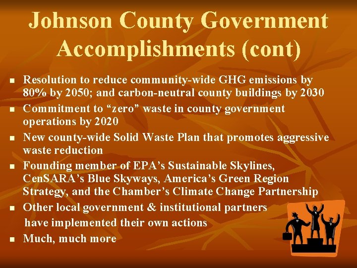 Johnson County Government Accomplishments (cont) n n n Resolution to reduce community-wide GHG emissions Johnson County Government Accomplishments (cont) n n n Resolution to reduce community-wide GHG emissions