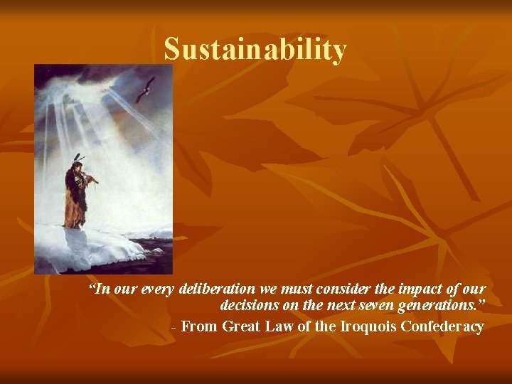 Sustainability “In our every deliberation we must consider the impact of our decisions on Sustainability “In our every deliberation we must consider the impact of our decisions on