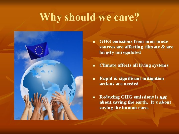 Why should we care? n n GHG emissions from man-made sources are affecting climate Why should we care? n n GHG emissions from man-made sources are affecting climate