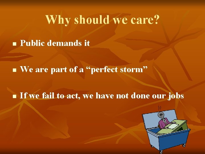Why should we care? n Public demands it n We are part of a Why should we care? n Public demands it n We are part of a