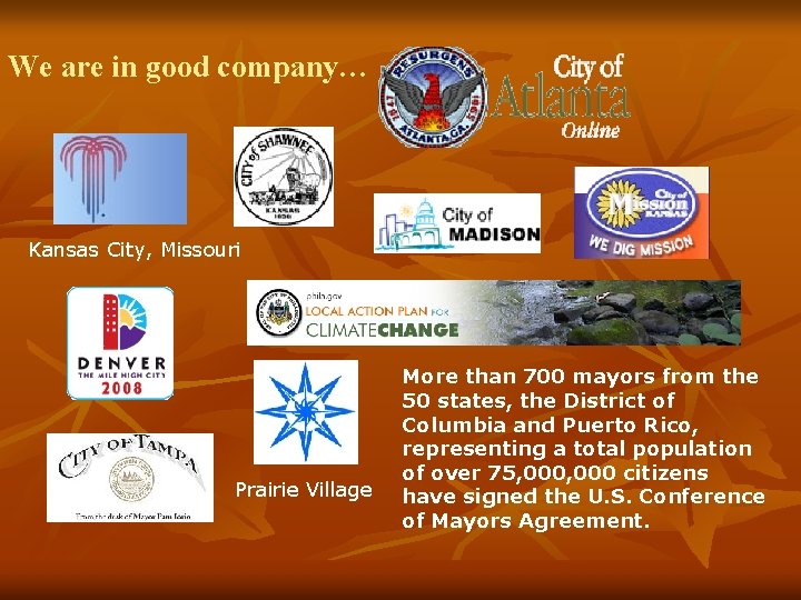 We are in good company… Kansas City, Missouri Prairie Village More than 700 mayors We are in good company… Kansas City, Missouri Prairie Village More than 700 mayors