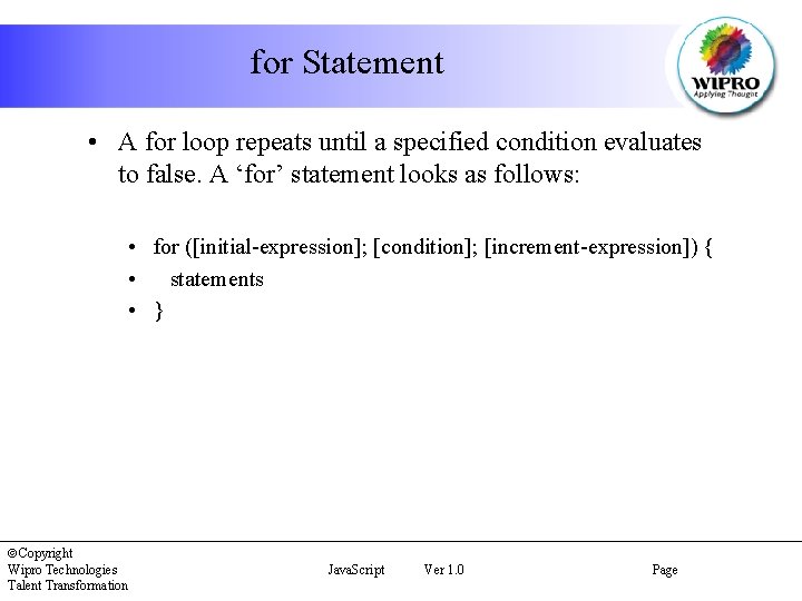 for Statement • A for loop repeats until a specified condition evaluates to false.
