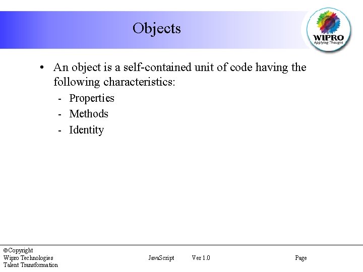 Objects • An object is a self-contained unit of code having the following characteristics: