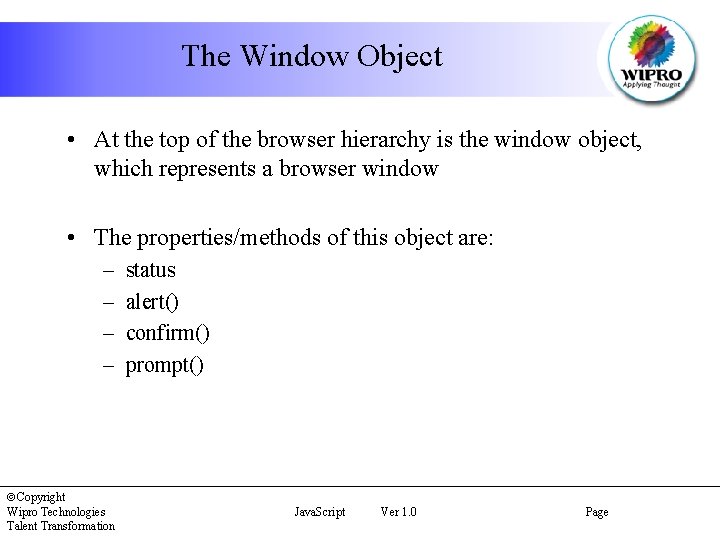The Window Object • At the top of the browser hierarchy is the window