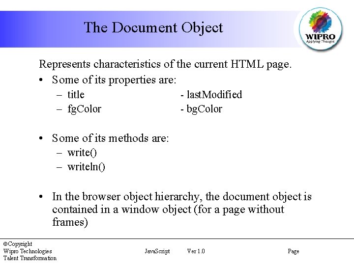 The Document Object Represents characteristics of the current HTML page. • Some of its