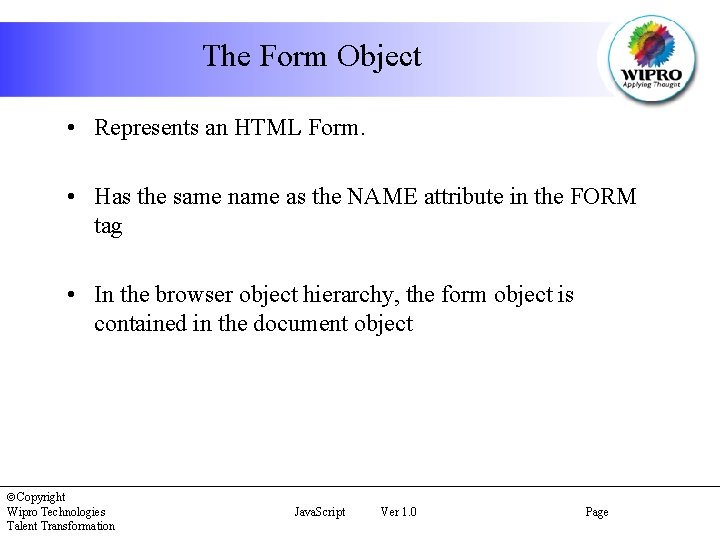 The Form Object • Represents an HTML Form. • Has the same name as