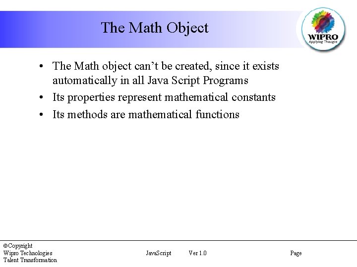 The Math Object • The Math object can’t be created, since it exists automatically