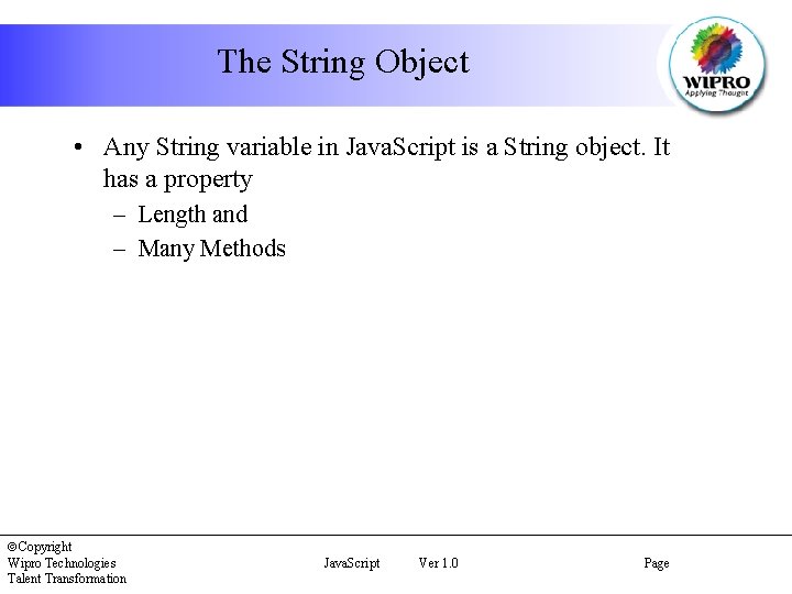 The String Object • Any String variable in Java. Script is a String object.