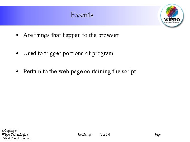 Events • Are things that happen to the browser • Used to trigger portions