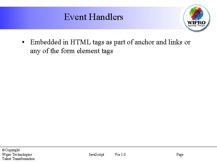 Event Handlers • Embedded in HTML tags as part of anchor and links or