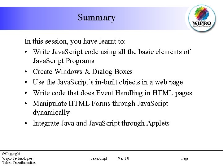 Summary In this session, you have learnt to: • Write Java. Script code using