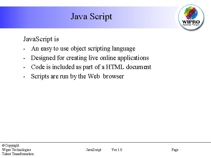 Java Script Java. Script is - An easy to use object scripting language Designed