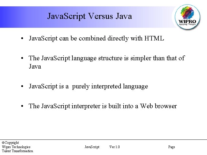 Java. Script Versus Java • Java. Script can be combined directly with HTML •