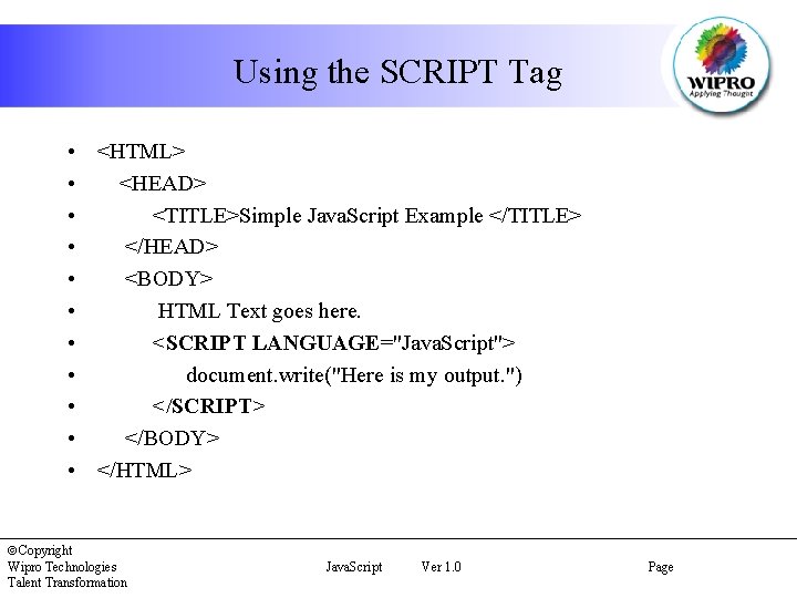 Using the SCRIPT Tag • <HTML> • <HEAD> • <TITLE>Simple Java. Script Example </TITLE>