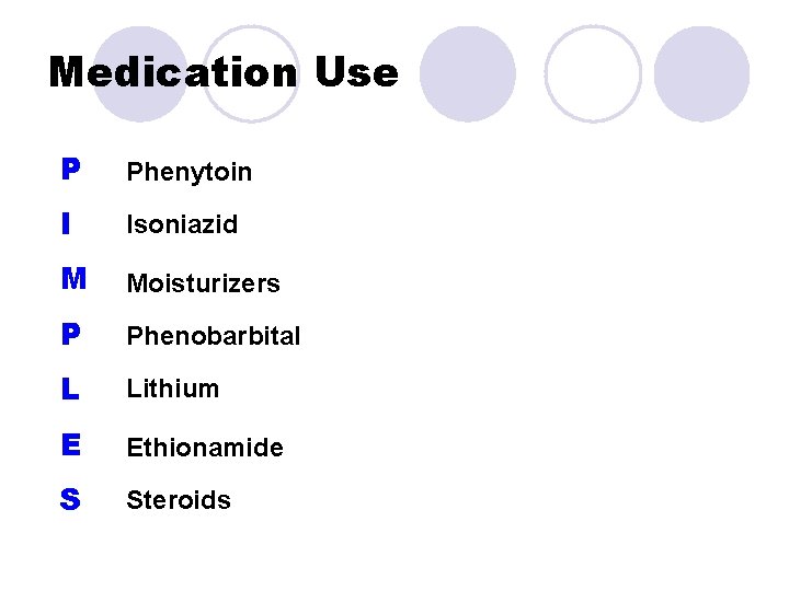 Medication Use P Phenytoin I Isoniazid M Moisturizers P Phenobarbital L Lithium E Ethionamide Medication Use P Phenytoin I Isoniazid M Moisturizers P Phenobarbital L Lithium E Ethionamide