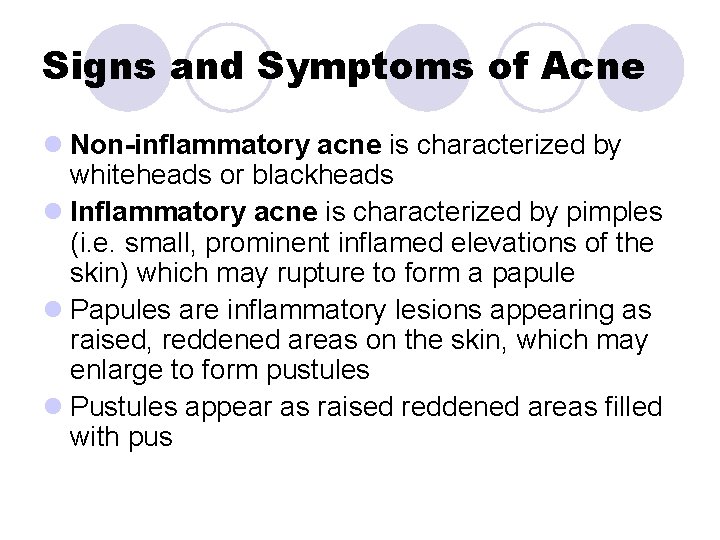 Signs and Symptoms of Acne l Non-inflammatory acne is characterized by whiteheads or blackheads Signs and Symptoms of Acne l Non-inflammatory acne is characterized by whiteheads or blackheads