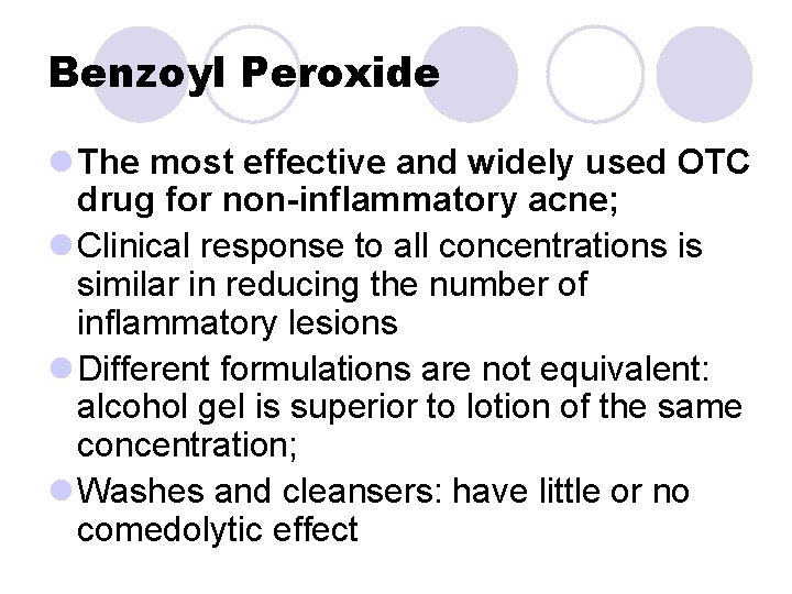 Benzoyl Peroxide l The most effective and widely used OTC drug for non-inflammatory acne; Benzoyl Peroxide l The most effective and widely used OTC drug for non-inflammatory acne;