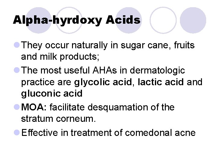 Alpha-hyrdoxy Acids l They occur naturally in sugar cane, fruits and milk products; l Alpha-hyrdoxy Acids l They occur naturally in sugar cane, fruits and milk products; l