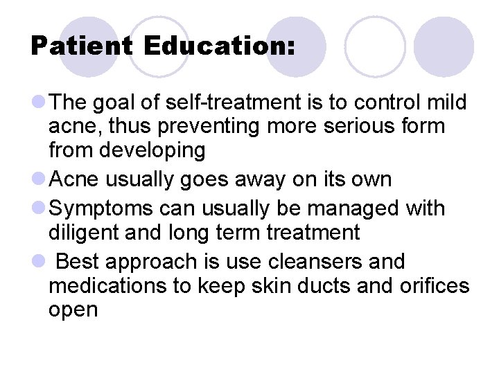 Patient Education: l The goal of self-treatment is to control mild acne, thus preventing Patient Education: l The goal of self-treatment is to control mild acne, thus preventing