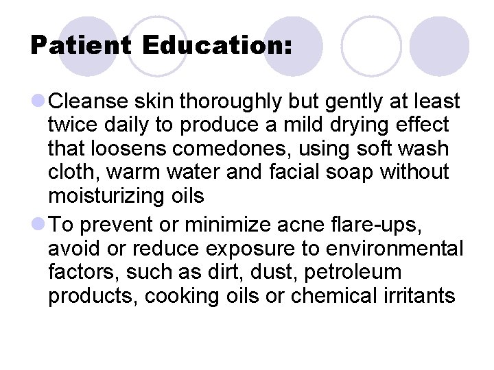 Patient Education: l Cleanse skin thoroughly but gently at least twice daily to produce Patient Education: l Cleanse skin thoroughly but gently at least twice daily to produce