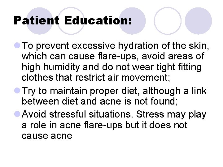 Patient Education: l To prevent excessive hydration of the skin, which can cause flare-ups, Patient Education: l To prevent excessive hydration of the skin, which can cause flare-ups,
