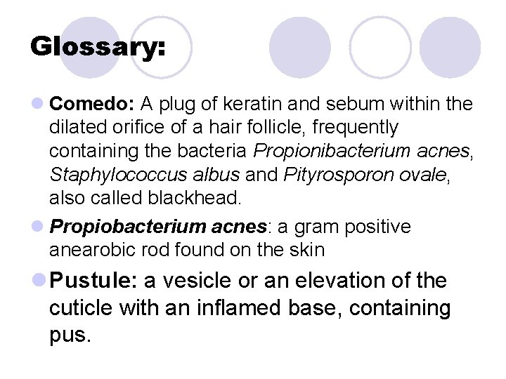 Glossary: l Comedo: A plug of keratin and sebum within the dilated orifice of Glossary: l Comedo: A plug of keratin and sebum within the dilated orifice of