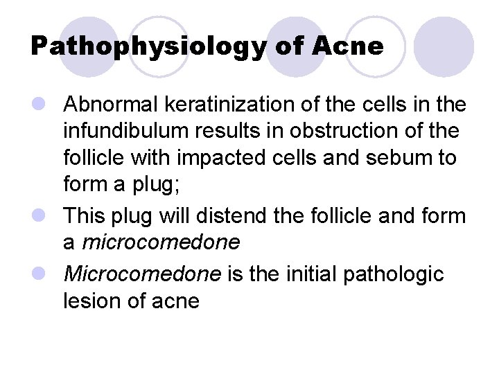 Pathophysiology of Acne l Abnormal keratinization of the cells in the infundibulum results in Pathophysiology of Acne l Abnormal keratinization of the cells in the infundibulum results in