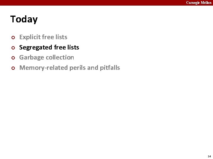 Carnegie Mellon Today ¢ ¢ Explicit free lists Segregated free lists Garbage collection Memory-related