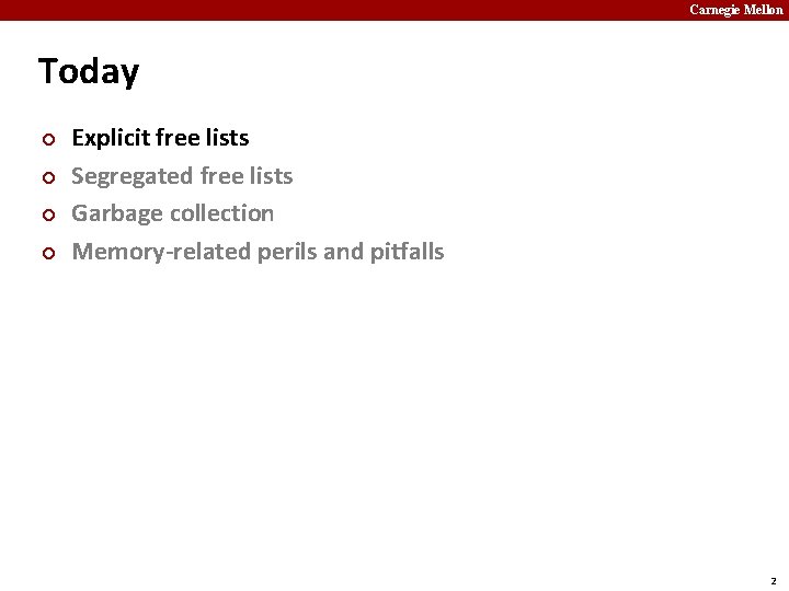 Carnegie Mellon Today ¢ ¢ Explicit free lists Segregated free lists Garbage collection Memory-related