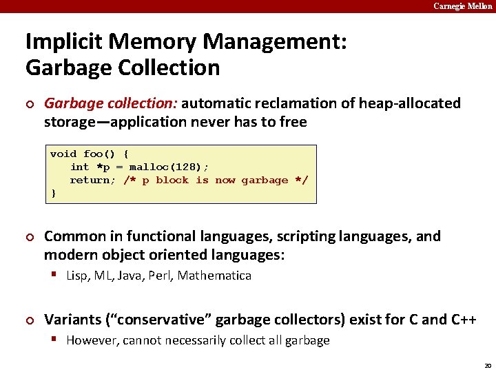 Carnegie Mellon Implicit Memory Management: Garbage Collection ¢ Garbage collection: automatic reclamation of heap-allocated