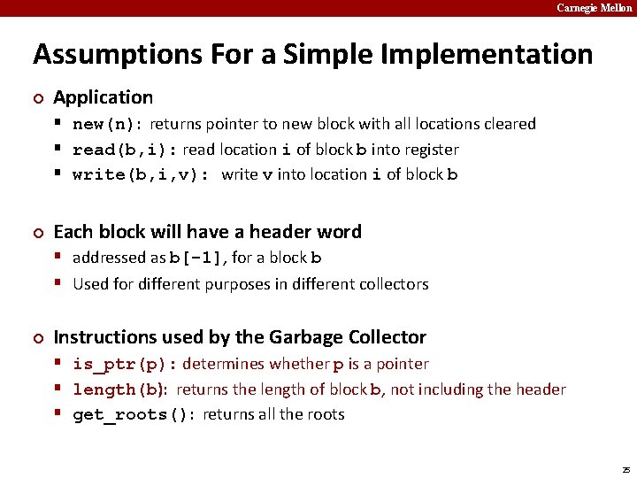 Carnegie Mellon Assumptions For a Simple Implementation ¢ Application § new(n): returns pointer to