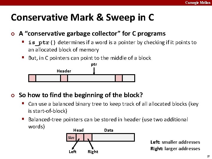 Carnegie Mellon Conservative Mark & Sweep in C ¢ A “conservative garbage collector” for