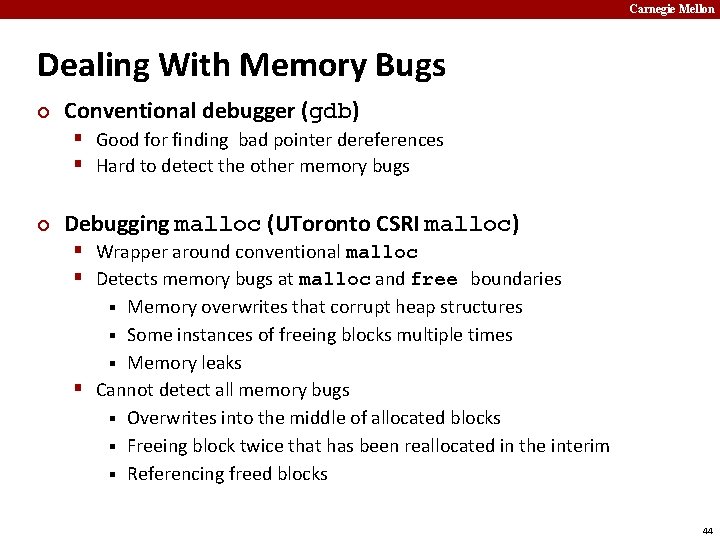 Carnegie Mellon Dealing With Memory Bugs ¢ Conventional debugger (gdb) § Good for finding