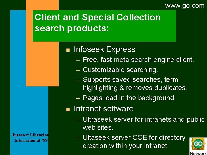 www. go. com Client and Special Collection search products: n Infoseek Express – Free,