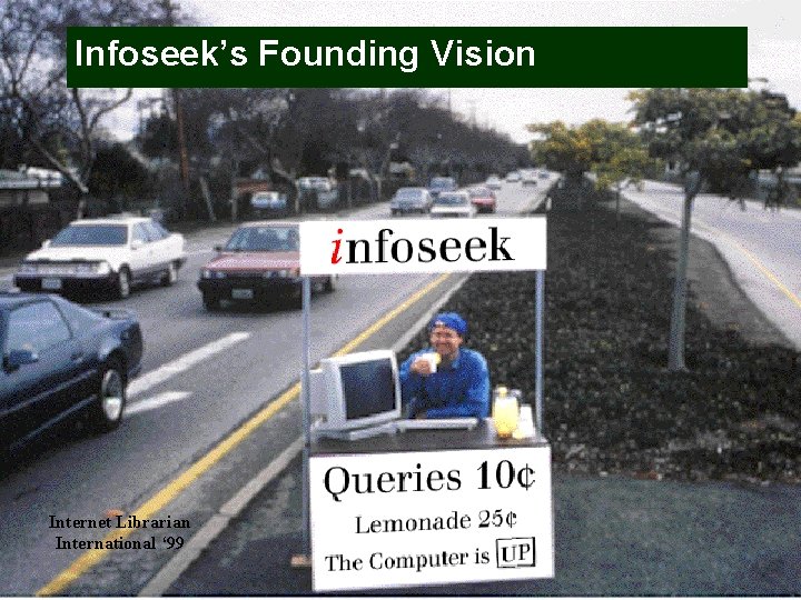Infoseek’s Founding Vision Internet Librarian International ‘ 99 www. go. com 