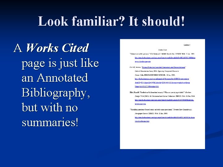 Look familiar? It should! A Works Cited page is just like an Annotated Bibliography,