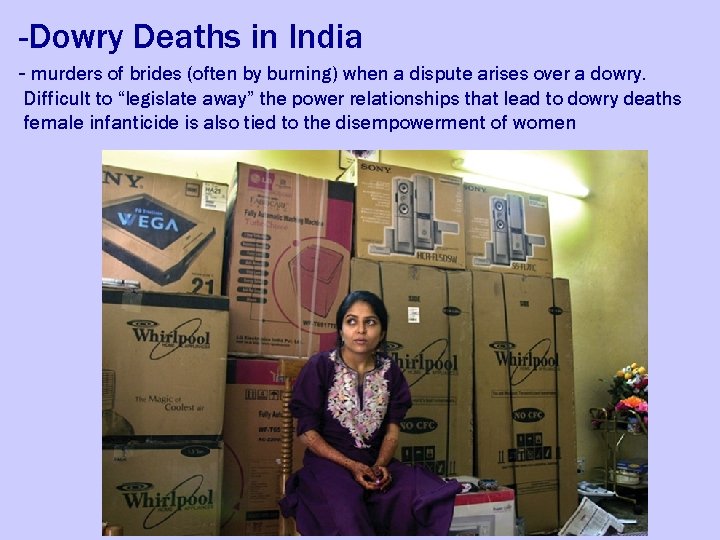 -Dowry Deaths in India - murders of brides (often by burning) when a dispute