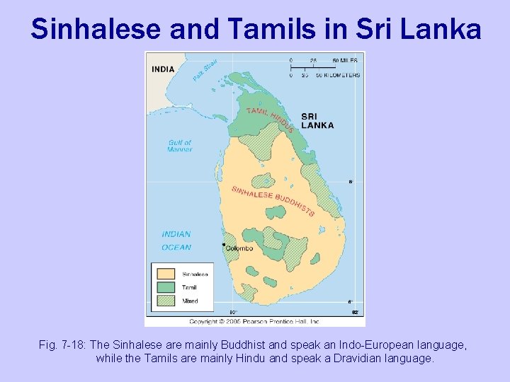 Sinhalese and Tamils in Sri Lanka Fig. 7 -18: The Sinhalese are mainly Buddhist