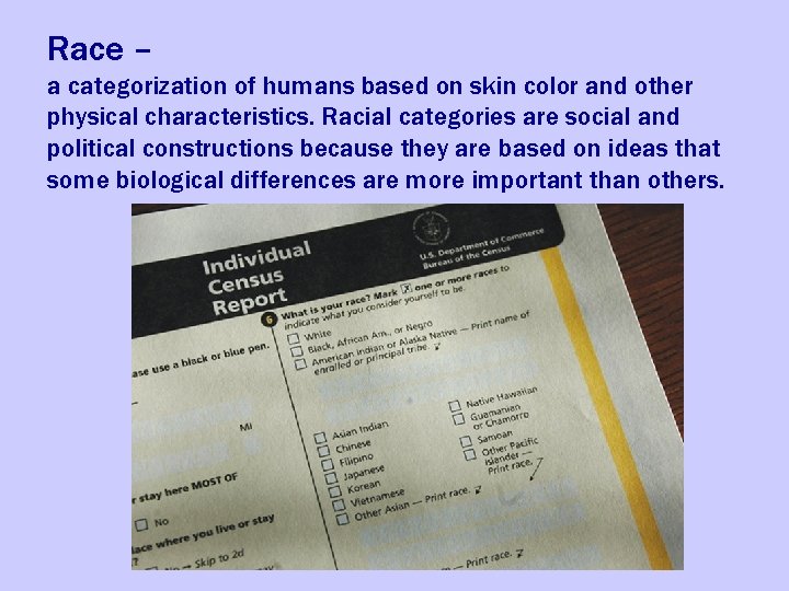 Race – a categorization of humans based on skin color and other physical characteristics.