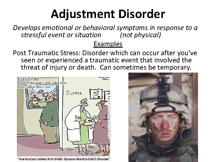 Adjustment Disorder Develops emotional or behavioral symptoms in response to a stressful event or