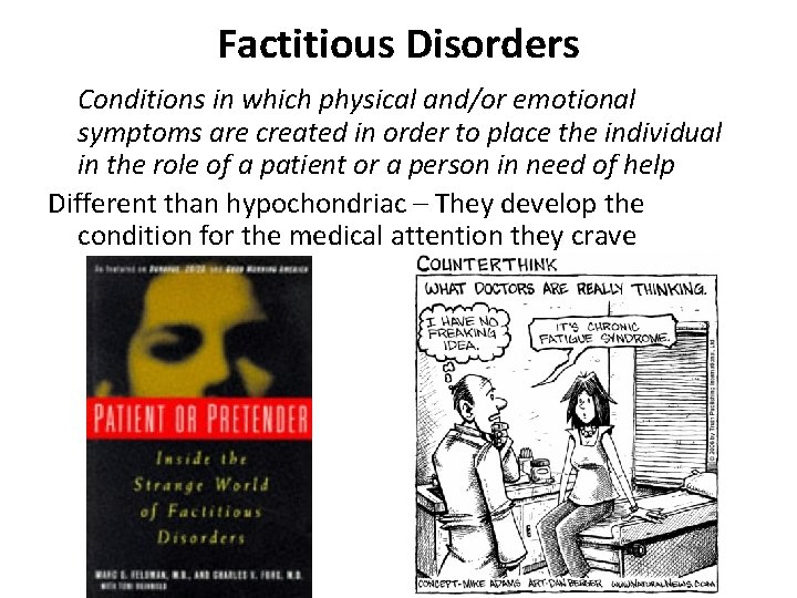 Factitious Disorders Conditions in which physical and/or emotional symptoms are created in order to