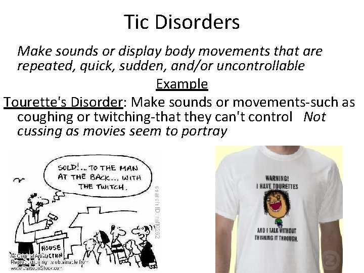 Tic Disorders Make sounds or display body movements that are repeated, quick, sudden, and/or