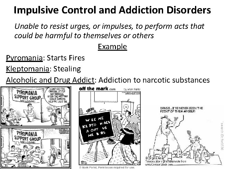 Impulsive Control and Addiction Disorders Unable to resist urges, or impulses, to perform acts