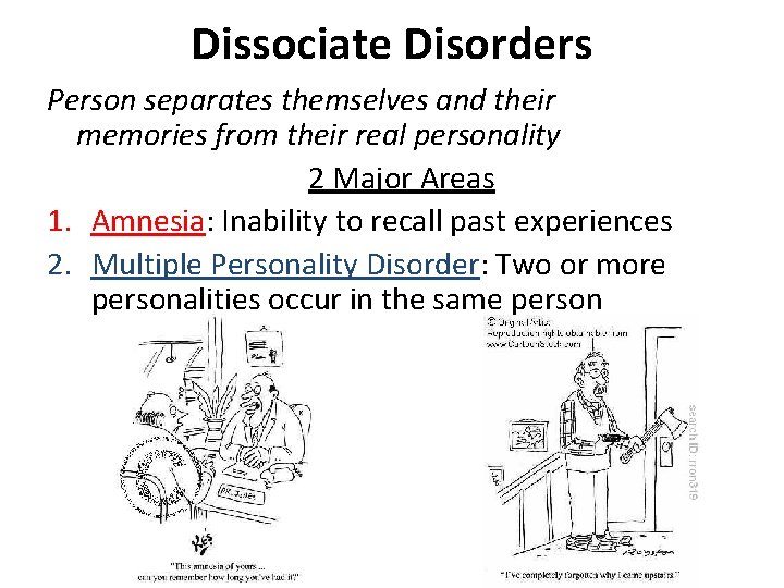 Dissociate Disorders Person separates themselves and their memories from their real personality 2 Major