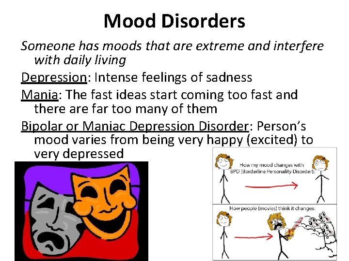 Mood Disorders Someone has moods that are extreme and interfere with daily living Depression: