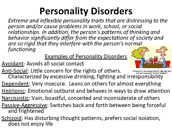 Personality Disorders Extreme and inflexible personality traits that are distressing to the person and/or