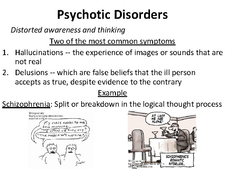 Psychotic Disorders Distorted awareness and thinking Two of the most common symptoms 1. Hallucinations
