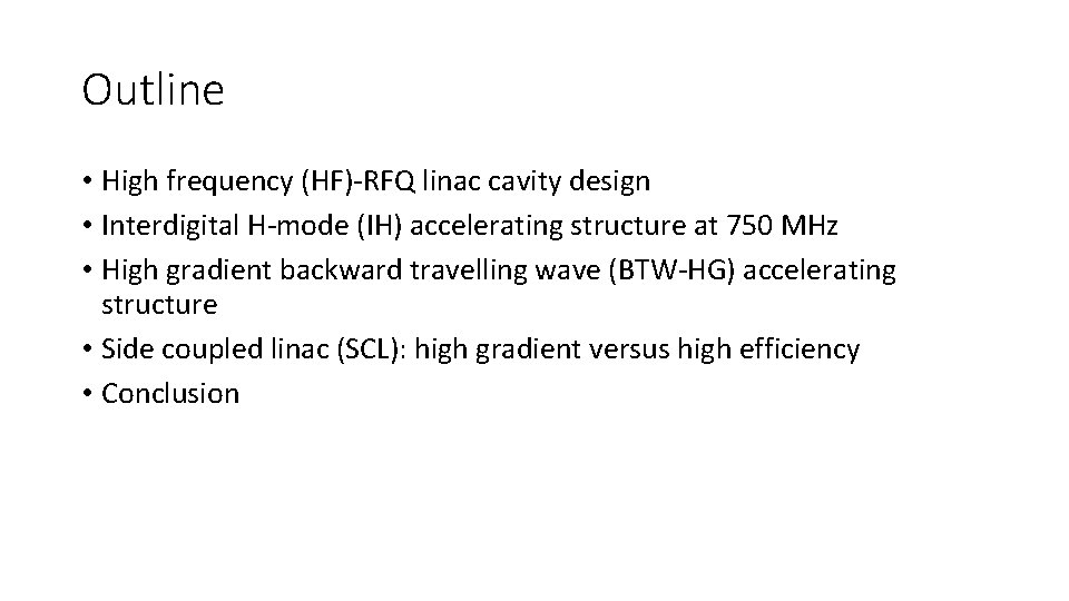 Outline • High frequency (HF)-RFQ linac cavity design • Interdigital H-mode (IH) accelerating structure